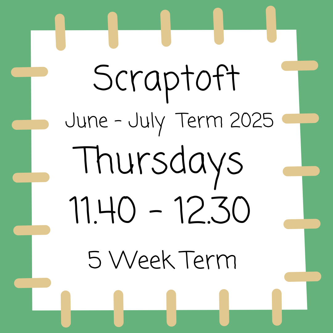 Scraptoft Thursdays 11.40 - 12.30 June - July