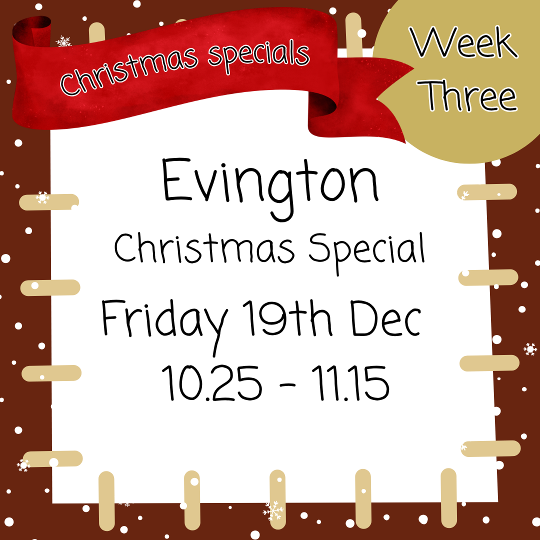 Christmas Special -Evington Friday 19th Dec 10.25 - 11.15
