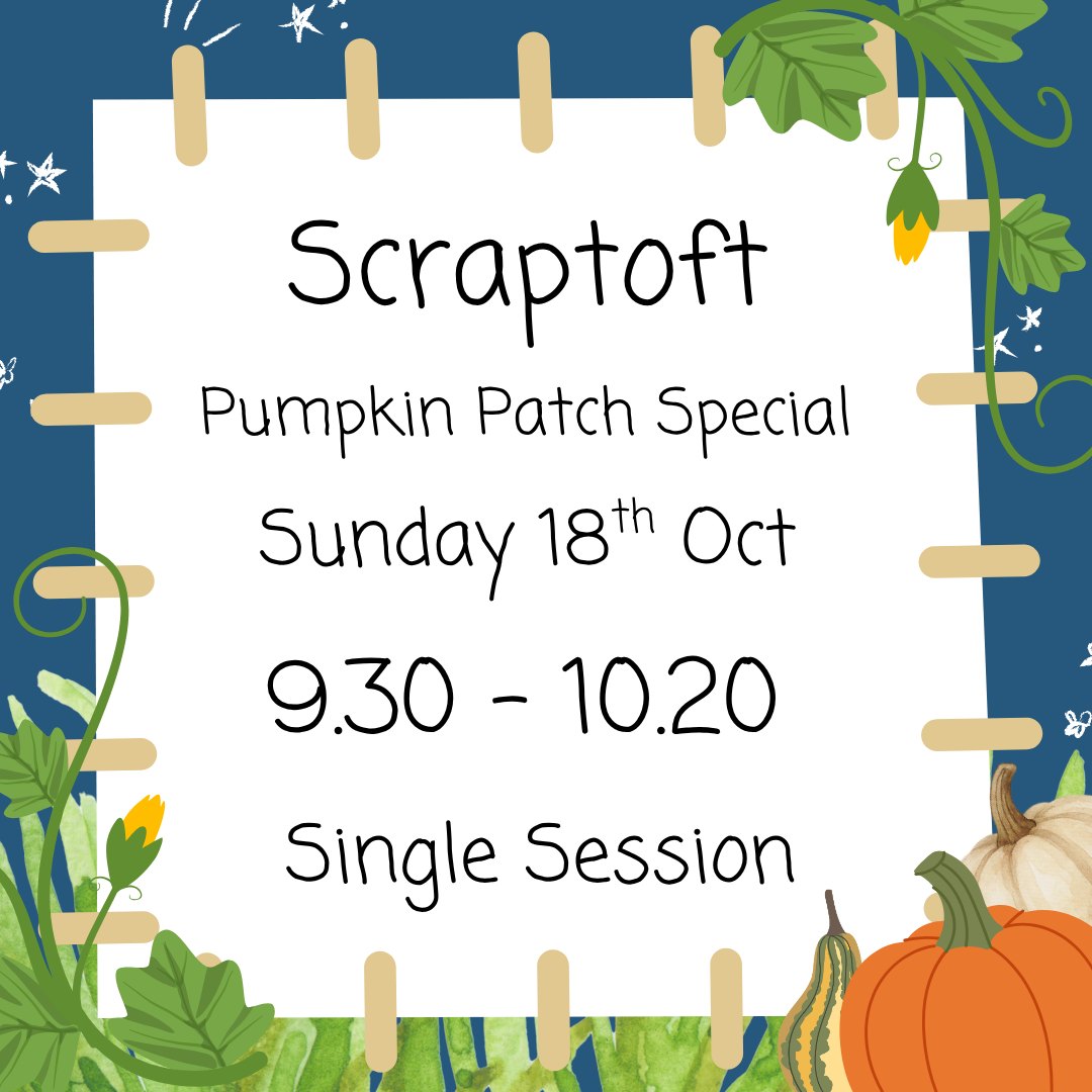 Scraptoft Sunday 18th Oct 9.30 - 10.20 Pumpkin Patch Special