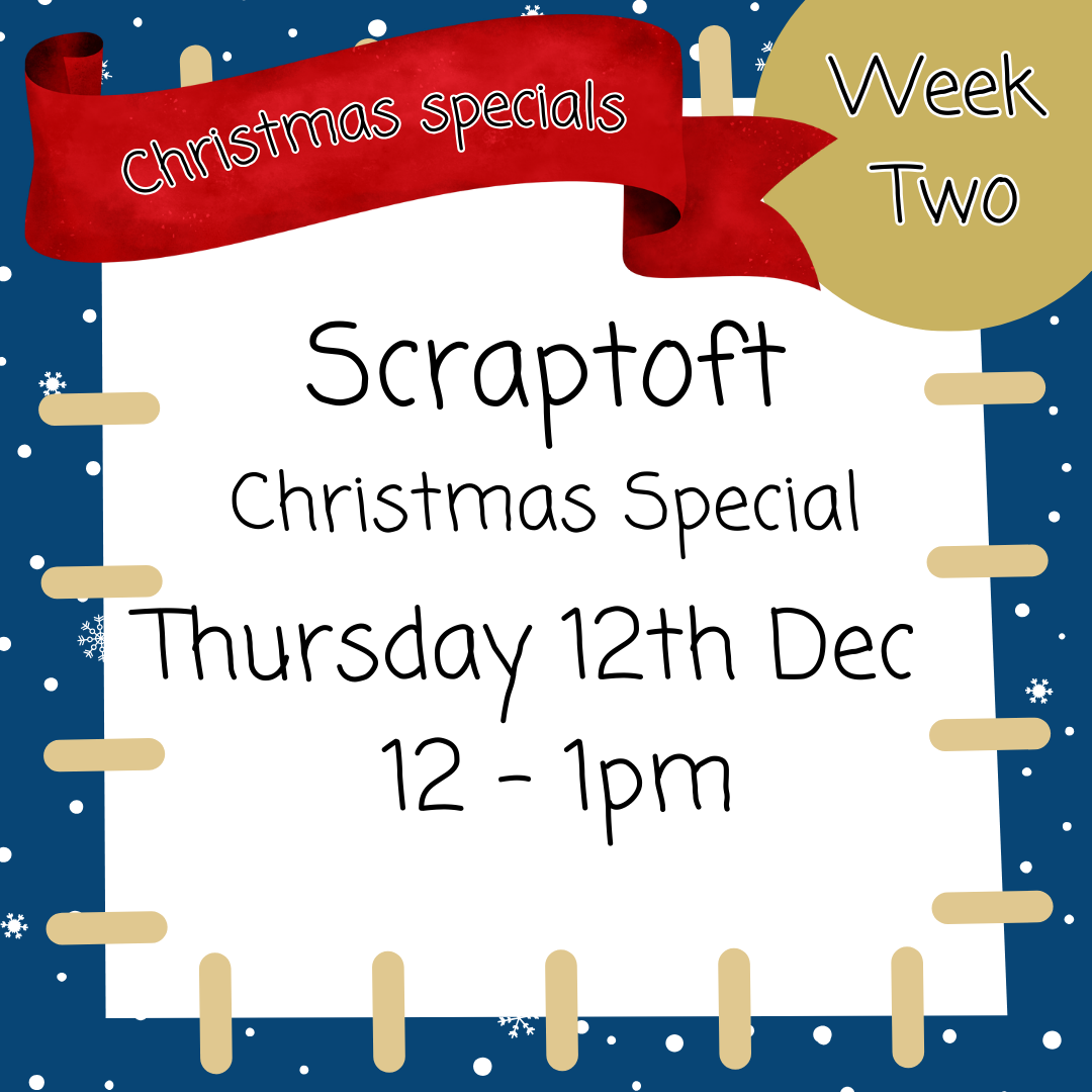 Christmas Special Scraptoft Thursday 12th Dec 12 - 1pm