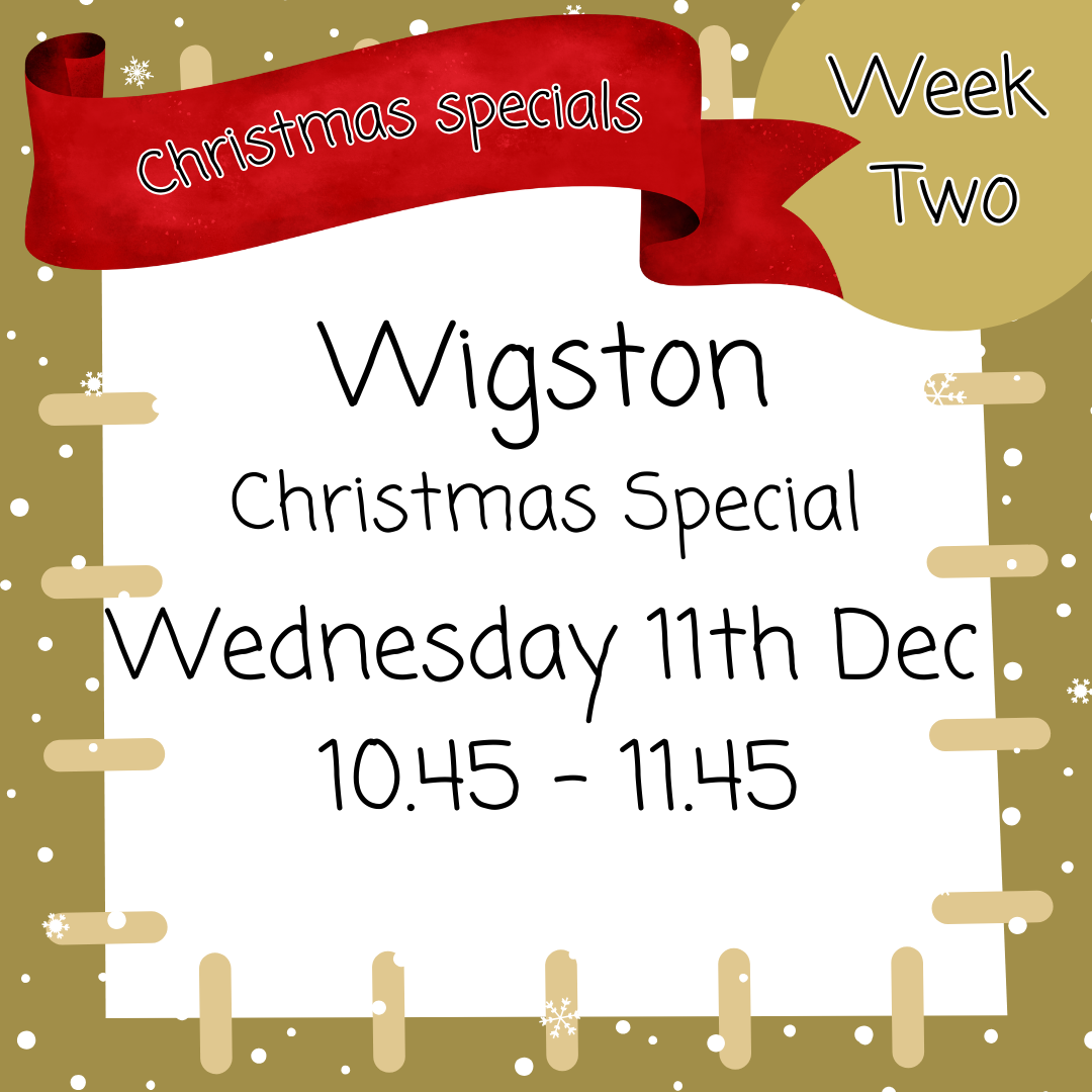 Christmas special Wigston Wednesday 11th Dec 10.45 - 11.45