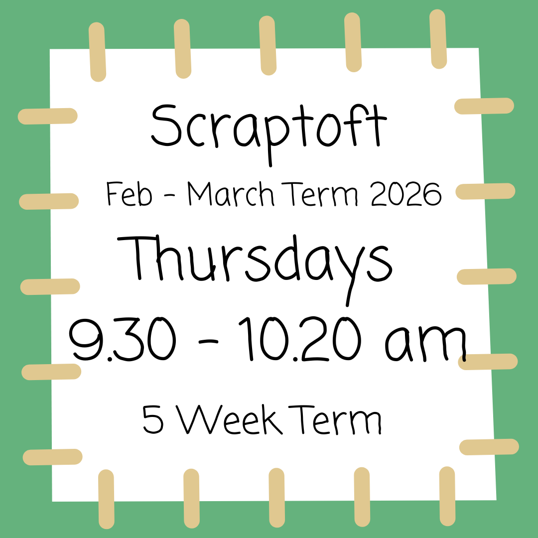 Scraptoft Thursdays 9.30 - 10.20 Feb-Mar