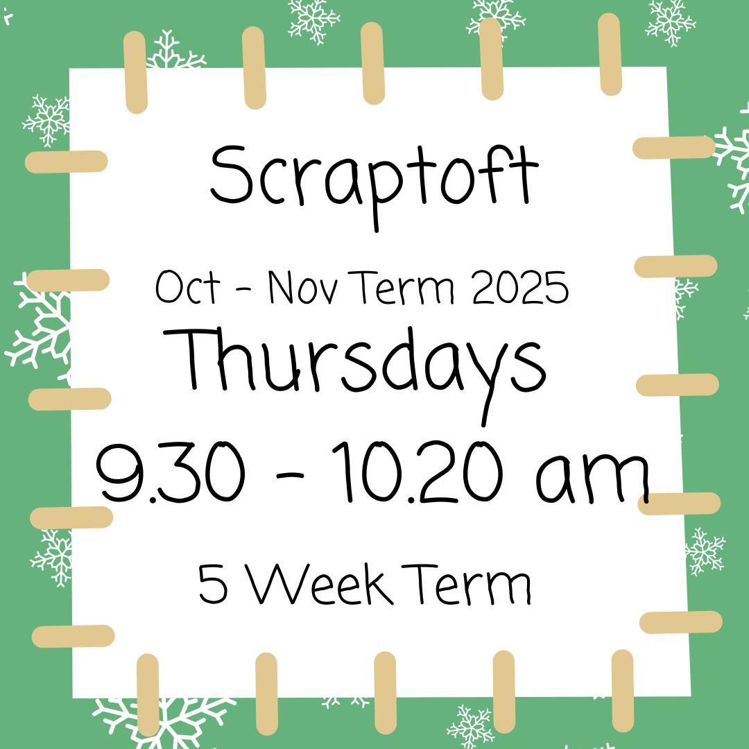 Scraptoft Thursdays 9.30 - 10.20 Oct - Nov