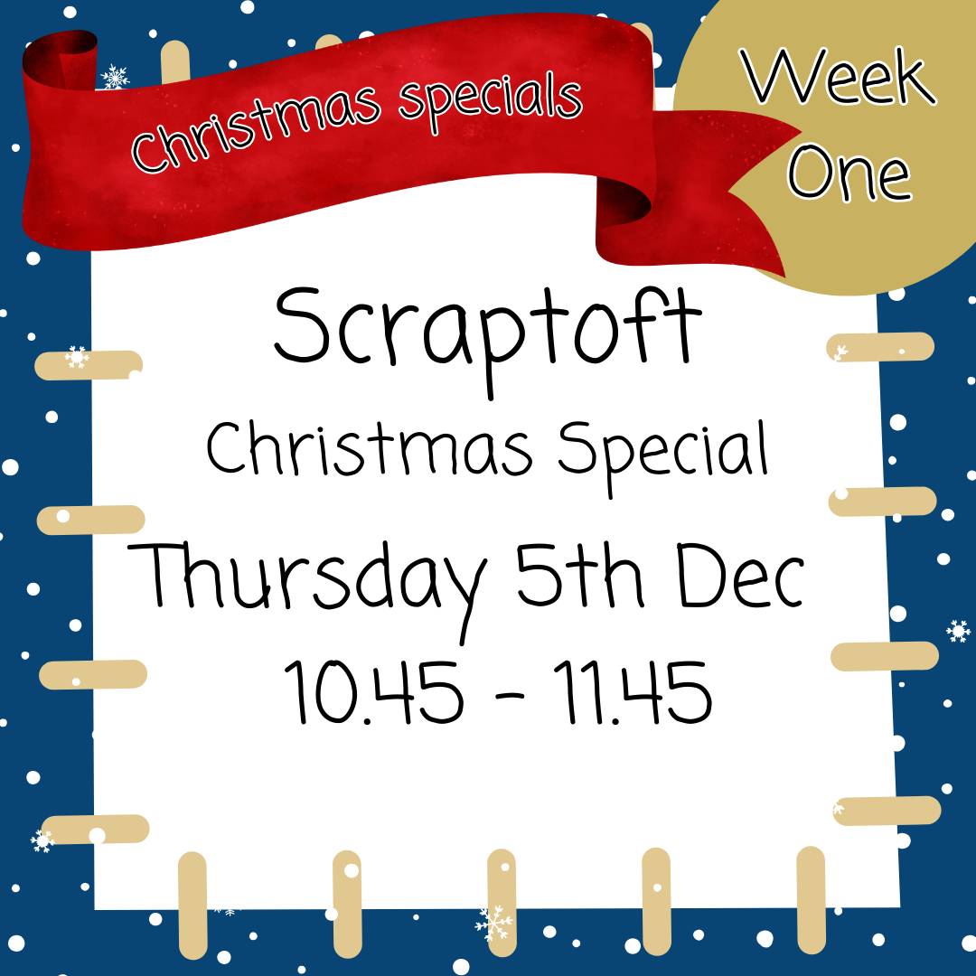 Christmas Special Scraptoft Thursday 5th Dec 10.45 - 11.45