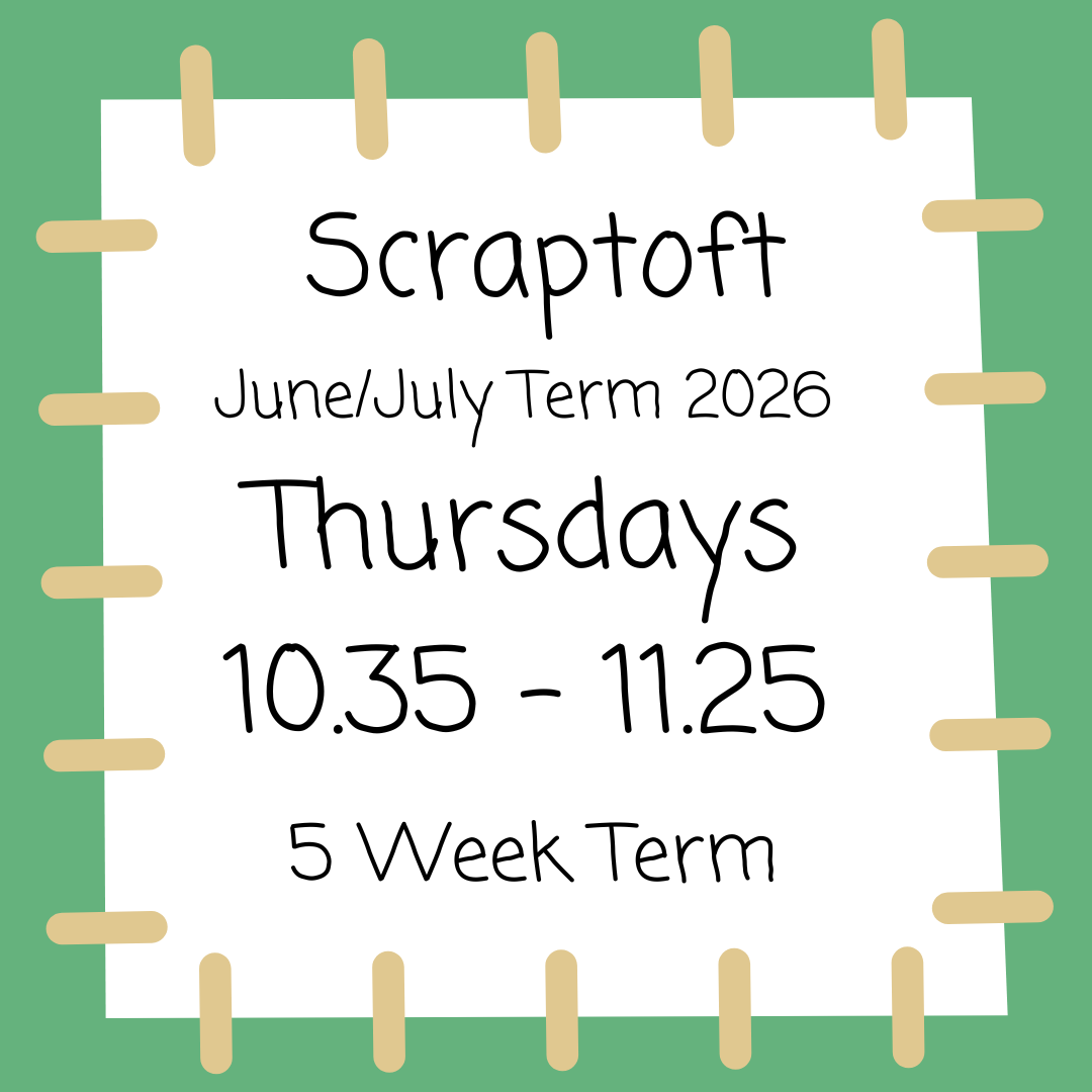 Scraptoft Thursdays 10.35 - 11.25 June - July 2026