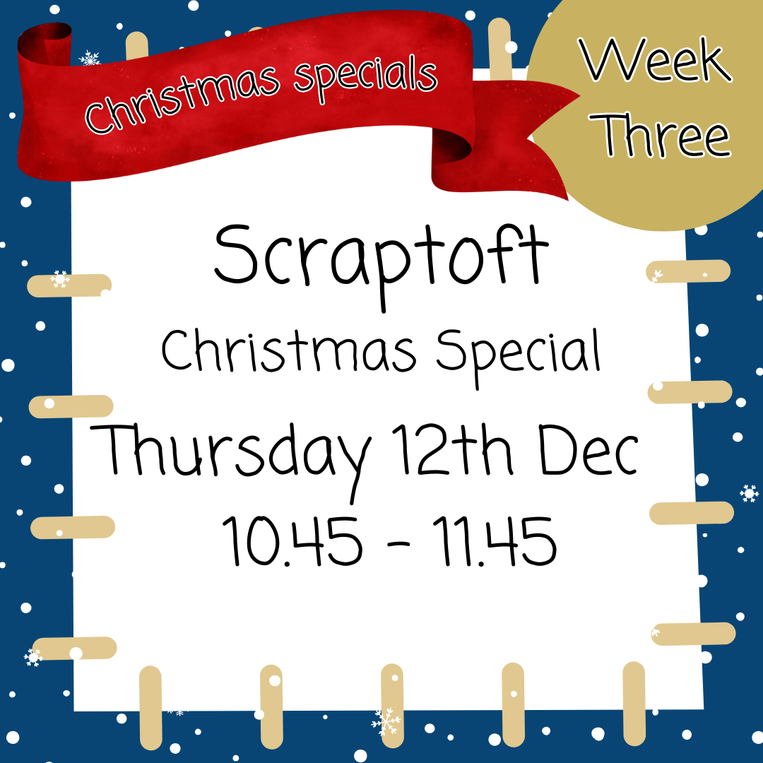 Christmas Special Scraptoft Thursday 12th Dec 10.45 - 11.45
