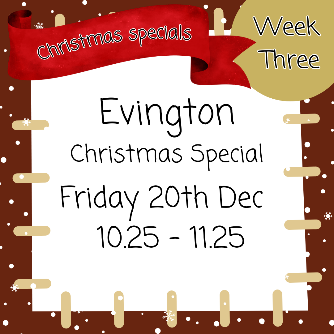 Christmas Special Evington Friday 20th Dec 10.25 - 11.25