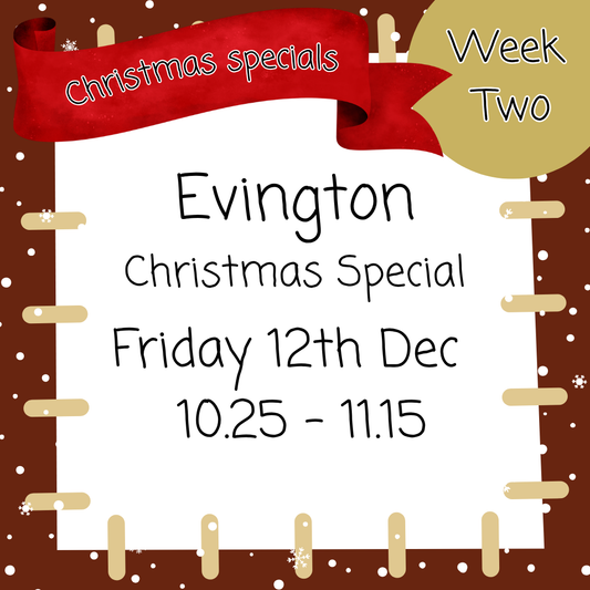 Christmas Special -Evington Friday 12th Dec 10.25 - 11.15