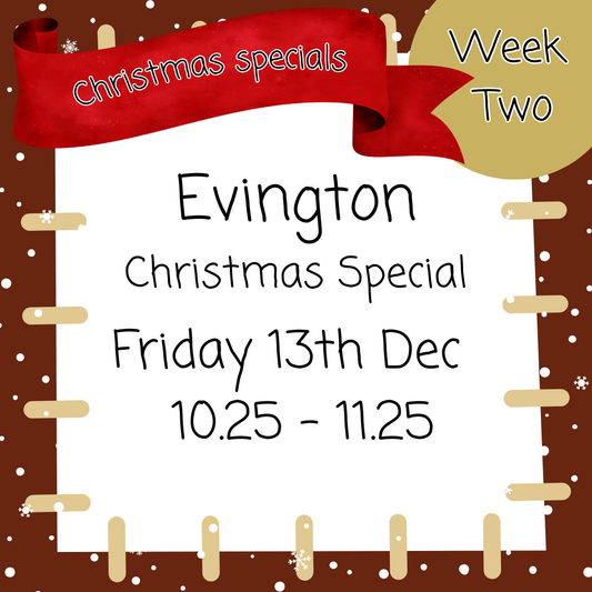 Christmas Special Evington Friday 13th Dec 10.25 - 11.25