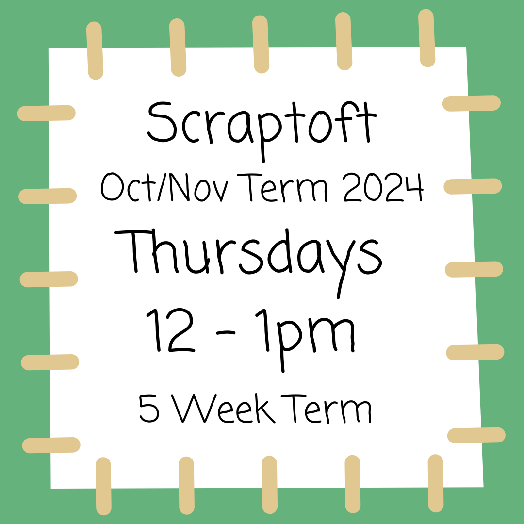 Scraptoft Thursdays 12 - 1pm - Oct/Nov