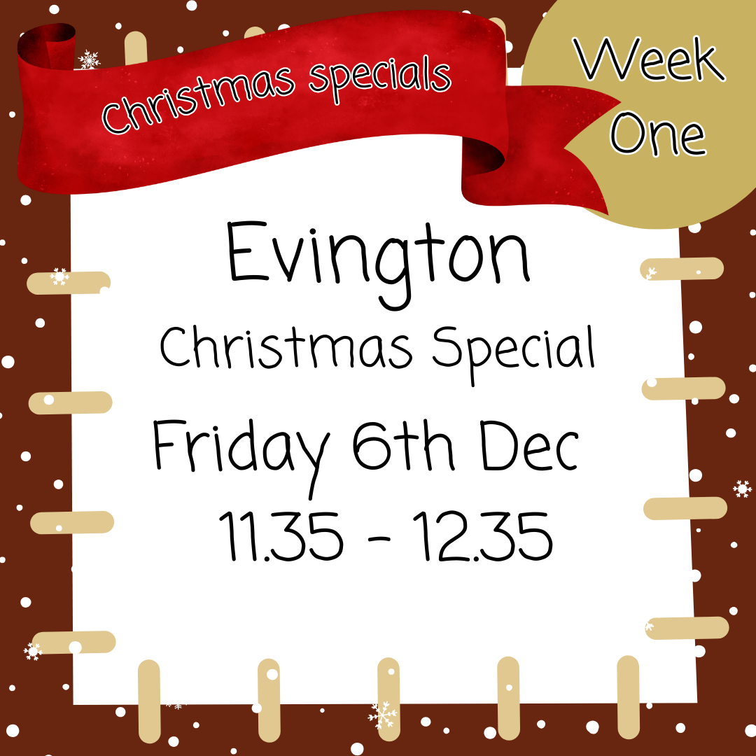 Christmas Special Evington Friday 6th Dec 11.25 - 12.25