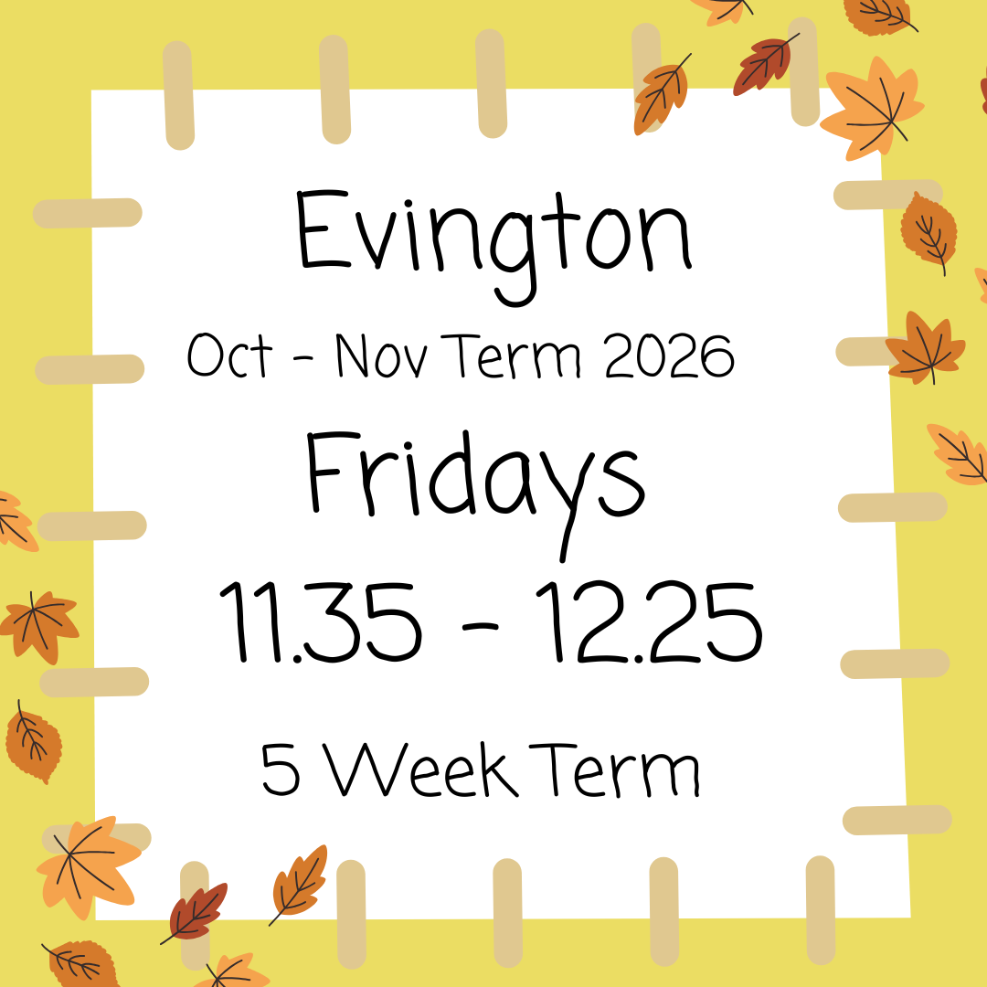 Evington Fridays 11.35 - 12.25 Oct - Nov