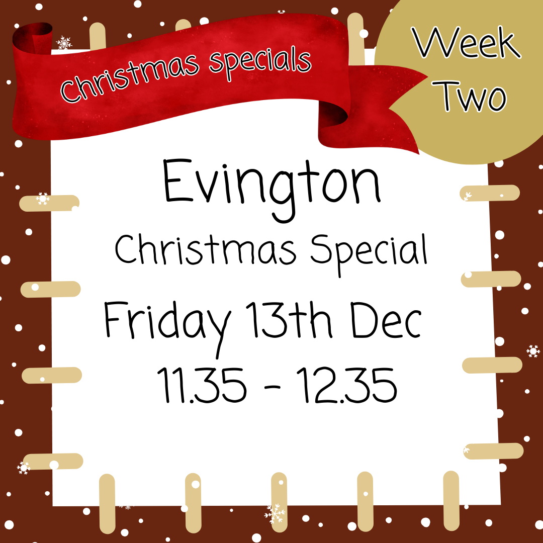 Christmas Special Evington Friday 13th Dec 11.25 - 12.25