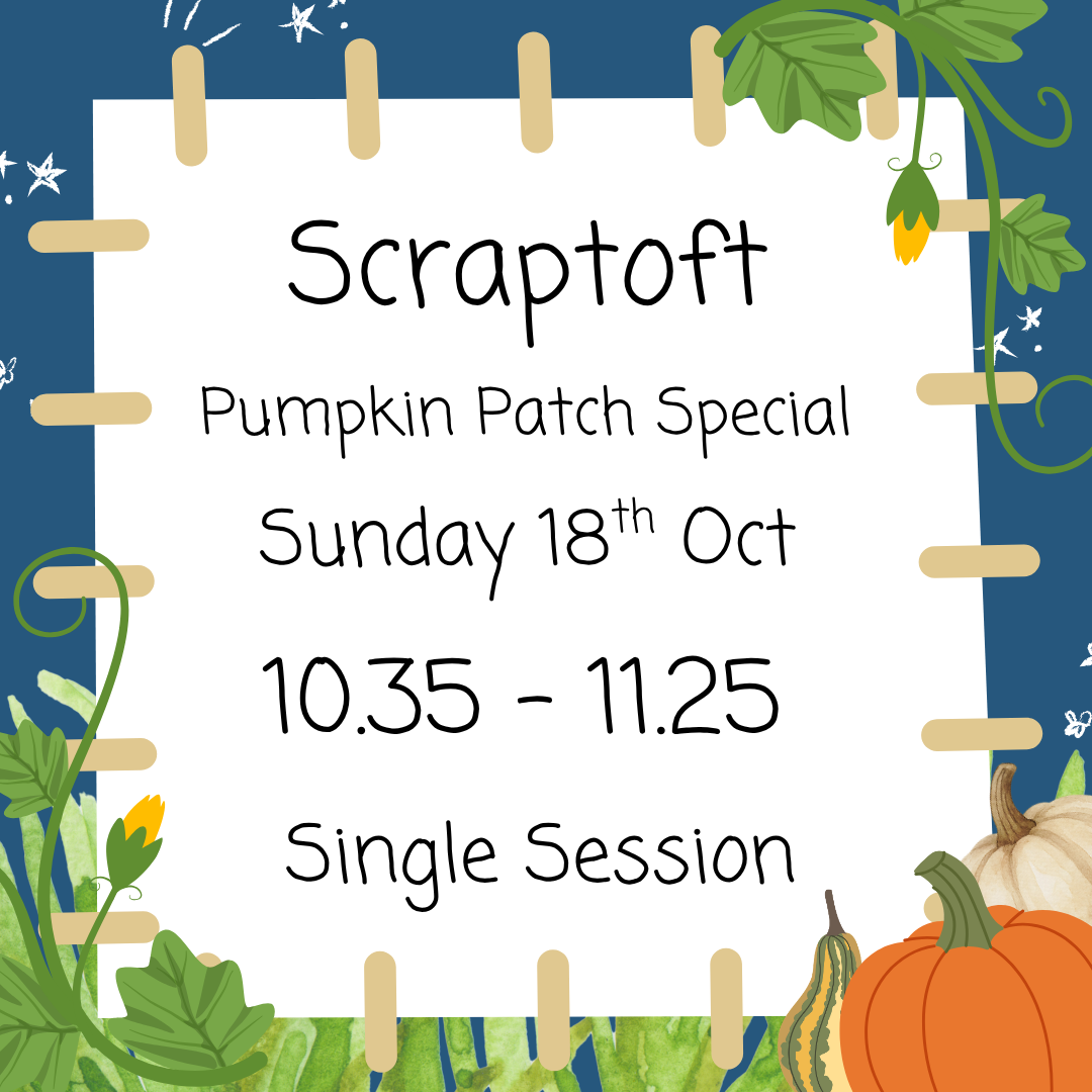 Scraptoft Sunday 18th Oct 10.35 - 11.25 Pumpkin Patch Special