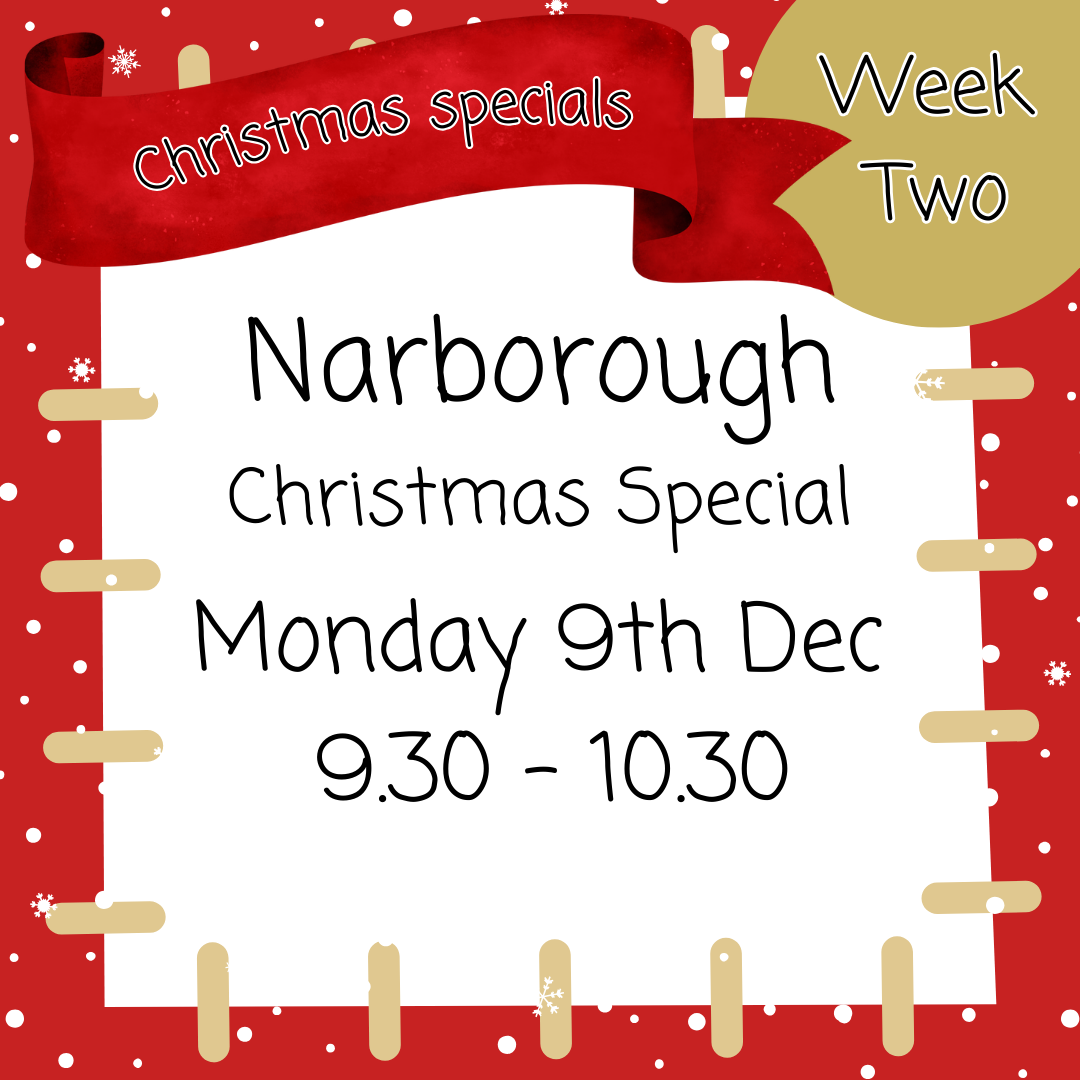 Christmas Special - Narborough Monday 9th Dec 9.30 - 10.30