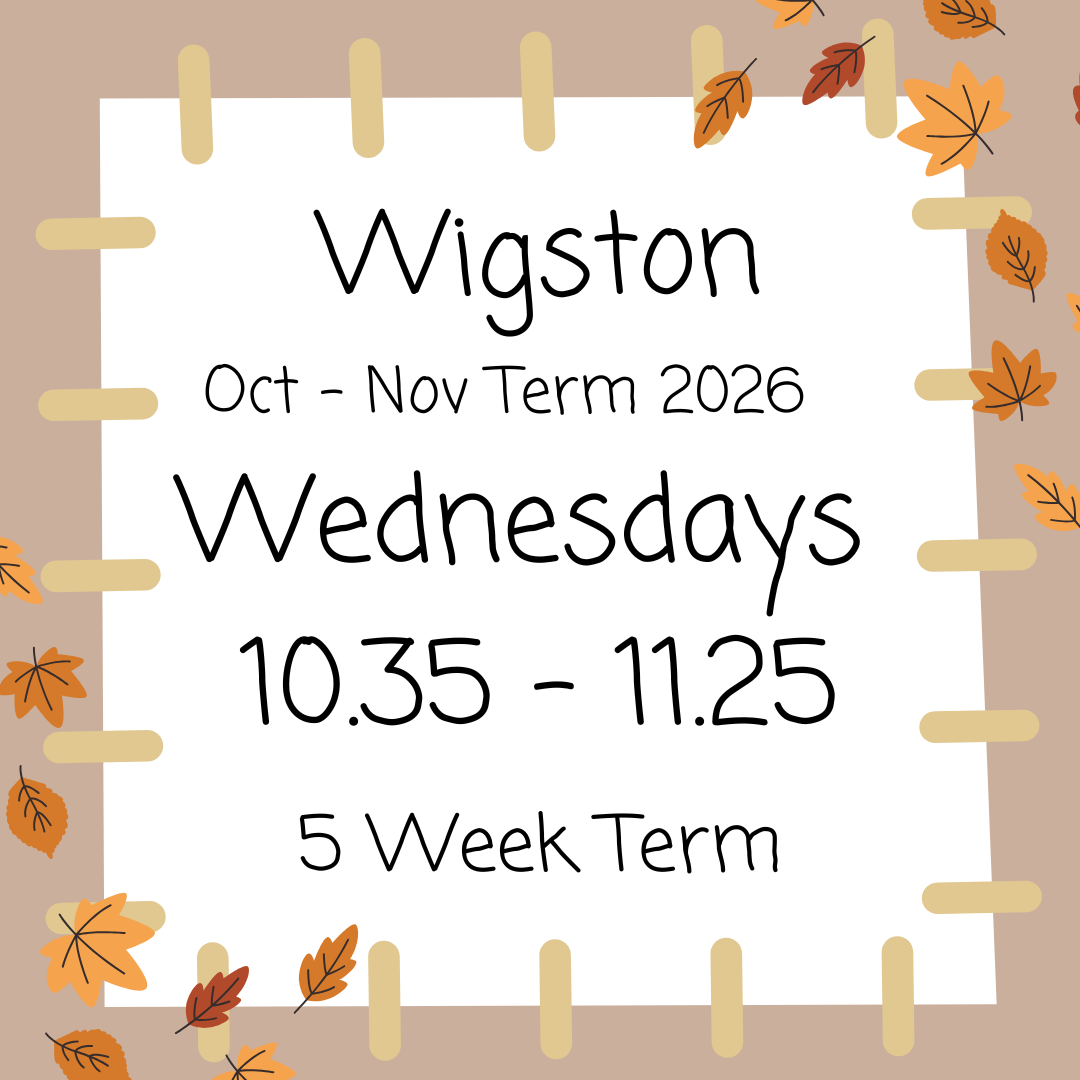 Wigston Wednesdays 10.35 - 11.25 Oct - Nov