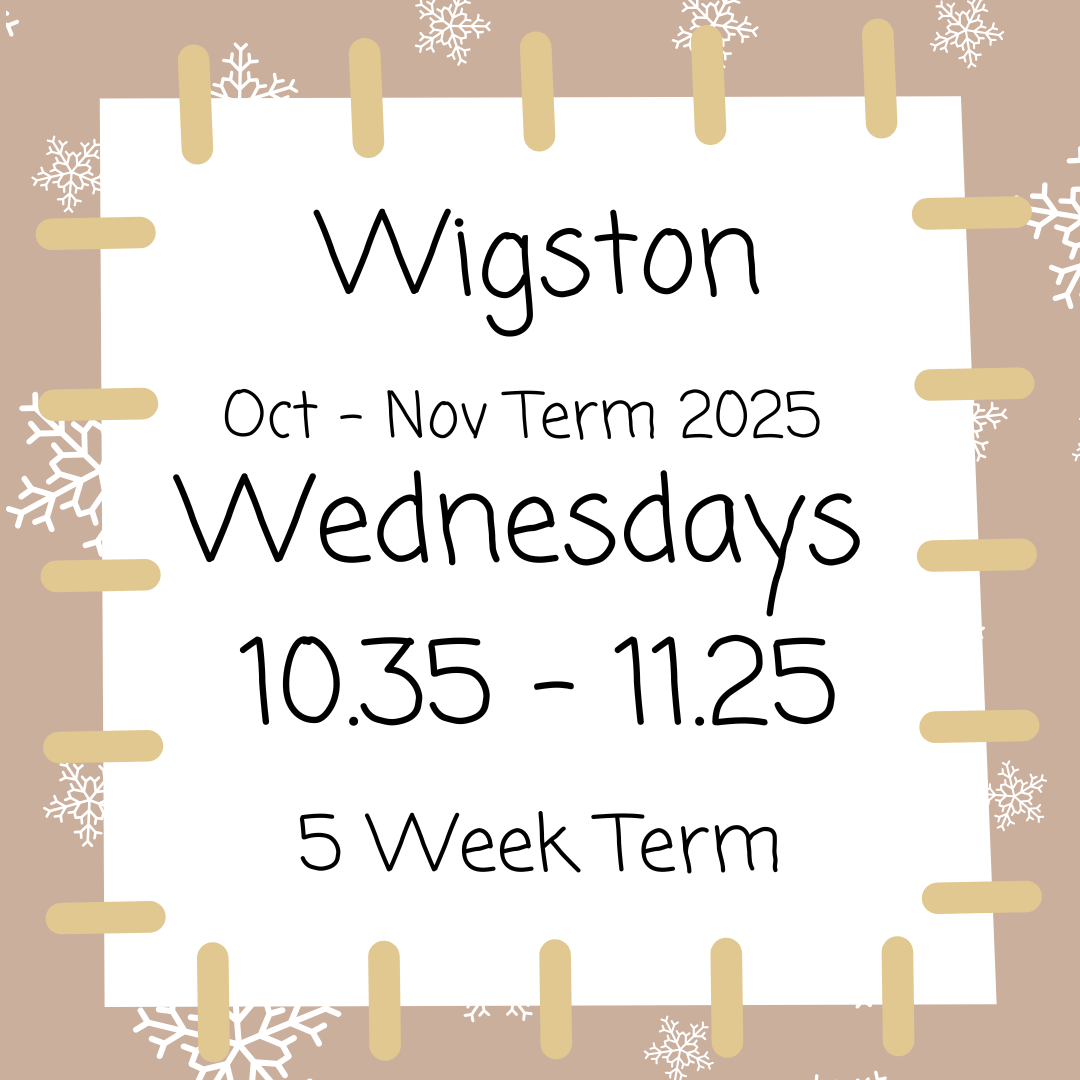 Wigston Wednesdays 10.35 - 11.25 Oct - Nov
