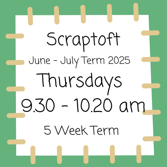 Scraptoft Thursdays 9.30 - 10.20 June - July