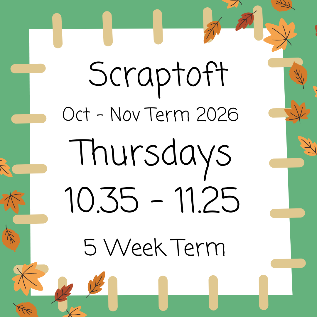 Scraptoft Thursdays 10.35 - 11.25 Oct - Nov