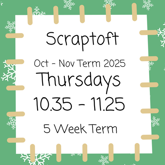 Scraptoft Thursdays 10.35 - 11.25 Oct - Nov