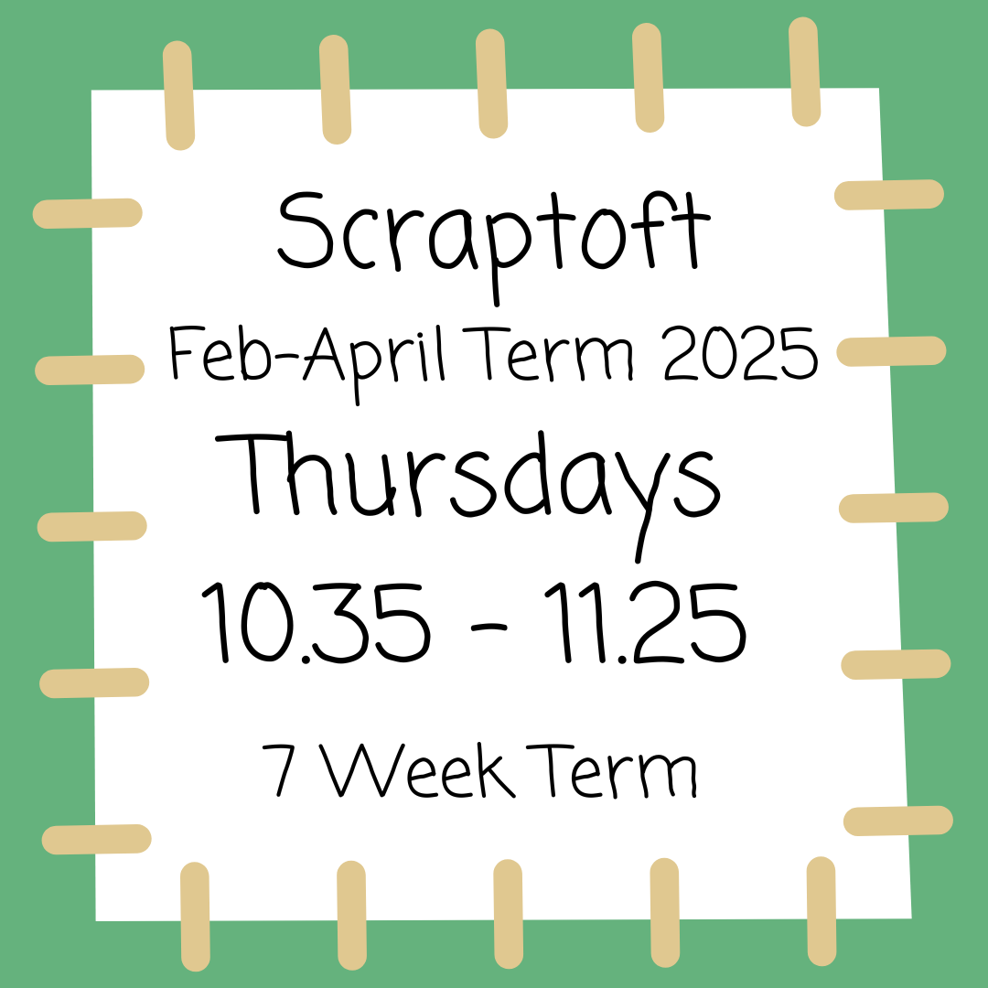 Scraptoft Thursdays 10.35 - 11.25 Feb - April 2025