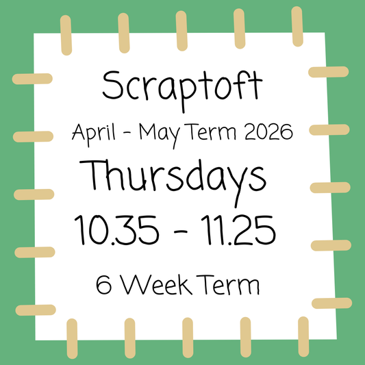Scraptoft Thursdays 10.35 - 11.25 April - May