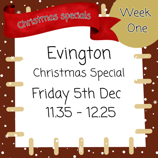 Christmas Special -Evington Friday 5th Dec 11.35 - 12.25